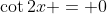 \cot{2x} = 0