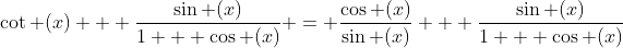 \cot (x) + \frac{{\sin (x)}}{{1 + \cos (x)}} = \frac{{\cos (x)}}{{\sin (x)}} + \frac{{\sin (x)}}{{1 + \cos (x)}}