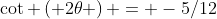 \cot \left( {2\theta} \right) = -5/12