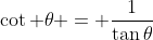 \cot \theta = \frac{1}{\tan\theta}