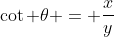 \cot \theta = \frac{x}{y}
