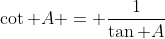 \cot A = \frac{1}{\tan A}