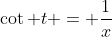 \cot t = \frac{1}{x}