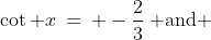 \cot x\:=\: -\frac{2}{3}\:\text{ and }\;\frac{\pi}{2} < x < \pi,\:\text{ find: }\tan \frac{x}{2}