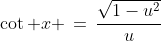 \cot x \,=\,\frac{\sqrt{1-u^2}}{u}