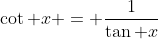 \cot x = \frac{1}{\tan x}