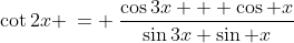 \cot2x \:= \:\frac{\cos3x + \cos x}{\sin3x+\sin x}