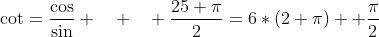 \cot=\frac{\cos}{\sin} \quad \quad \frac{25 \pi}{2}=6*(2 \pi)+ \frac{\pi}{2}