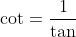 \cot=\frac{1}{\tan}