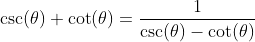 \csc(\theta)+\cot(\theta)=\frac{1}{\csc(\theta)-\cot(\theta)}