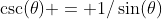 \csc(\theta) = 1/\sin(\theta)