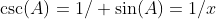 \csc(A)=1/ \sin(A)=1/x