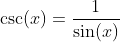 \csc(x)=\dfrac1{\sin(x)}