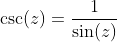 \csc(z)=\frac{1}{\sin(z)}