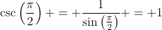 \csc\left(\frac{\pi}{2}\right) = \frac{1}{\sin\left(\frac{\pi}{2}\right)} = 1