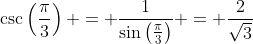 \csc\left(\frac{\pi}{3}\right) = \frac{1}{\sin\left(\frac{\pi}{3}\right)} = \frac{2}{\sqrt{3}}