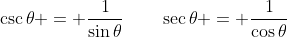 \csc\theta = \frac{1}{\sin\theta}\qquad\sec\theta = \frac{1}{\cos\theta}
