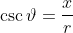 \csc\vartheta=\frac{x}{r}