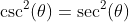 \csc^2(\theta)=\sec^2(\theta)
