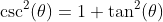 \csc^2(\theta)=1+\tan^2(\theta)