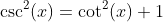 \csc^2(x)=\cot^2(x)+1