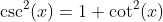 \csc^2(x)=1+\cot^2(x)