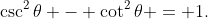 \csc^2\theta - \cot^2\theta = 1.