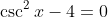 \csc^2x-4=0
