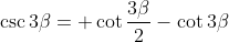 \csc{3\beta}= \cot{\frac{3\beta}{2}}-\cot{3\beta}