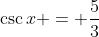 \csc{x} = \dfrac{5}{3}