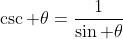 \csc \theta=\frac{1}{\sin \theta}