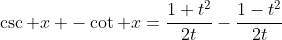 \csc x -\cot x=\frac{1+t^2}{2t}-\frac{1-t^2}{2t}