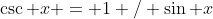 \csc x = 1 / \sin x