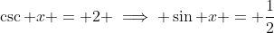 \csc x = 2 \implies \sin x = \frac{1}{2}