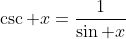 \csc x=\frac{1}{\sin x}