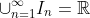 \cup_{n=1}^{\infty}I_n=\mathbb{R}