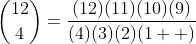\dbinom{12}{4}=\dfrac{(12)(11)(10)(9)}{(4)(3)(2)(1  )}