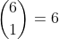 \dbinom{6}{1}=6