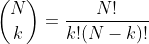 \dbinom{N}{k}=\dfrac{N!}{k!(N-k)!}