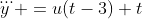 \dddot{y} =u(t-3) t