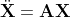 \ddot{\bold{X}}=\bold{AX}