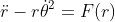 \ddot{r}-r\dot{\theta}^2=F(r)