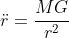 \ddot{r}=\frac{MG}{r^{2}}