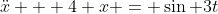 \ddot{x} + 4 x = \sin 3t