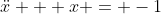 \ddot{x} + x = -1