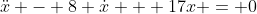 \ddot{x} - 8 \dot{x} + 17x = 0