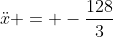 \ddot{x} = -\frac{128}{3}