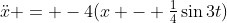 \ddot{x} = -4(x - {\textstyle\frac14}\sin3t)