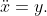 \ddot{x}=y.