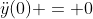\ddot{y}(0) = 0
